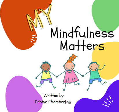 "Mindfulness Matters" written by Debbie Chamberlain
